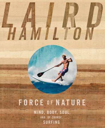 Penguin Random House Force of Nature Mind, Body, Soul, And, of Course, Surfing By Laird Hamilton