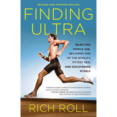 Finding Ultra: Rejecting Middle Age, Becoming One of the World's Fittest Men and Discovering Myself by Rich Roll