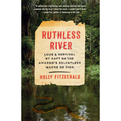 Ruthless River: Love and Survival by Raft on the Amazon's Relentless Madre De Dios by Holly Fitzgerald