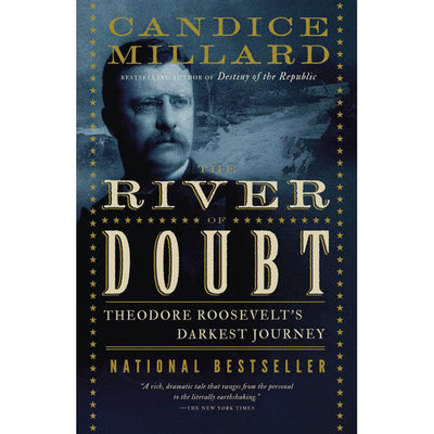 The River of Doubt: Theodore Roosevelt's Darkest Journey by Candice Millard